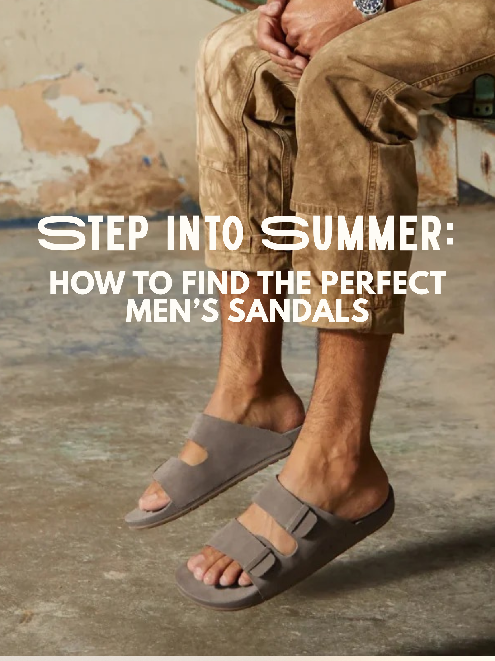 Step Into Summer: How to Find the Perfect Men’s Sandals