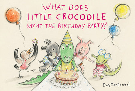 PENGUIN RANDOM HOUSE- KIDS "WHAT DOES LITTLE CROCODILE SAY AT THE BIRTHDAY PARTY?" BOOK